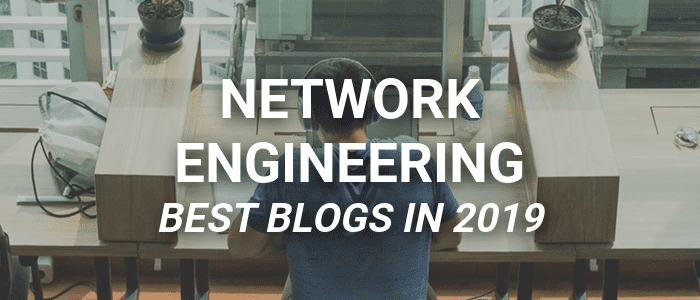 The Best Network Engineering Blogs in 2019