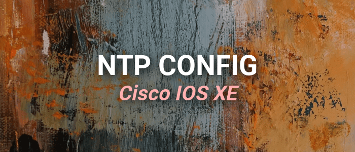 How to Configure NTP on Cisco IOS XE