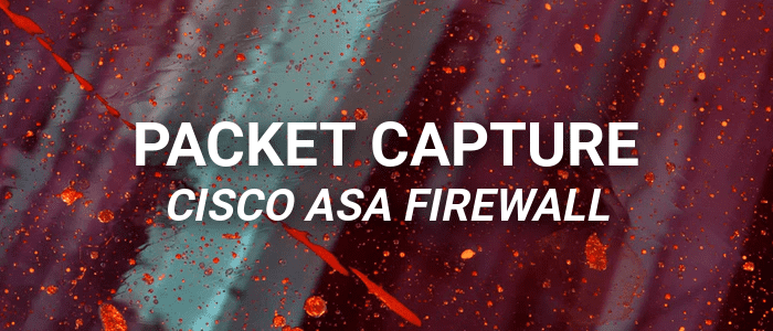 How to Packet Capture on a Cisco ASA Firewall
